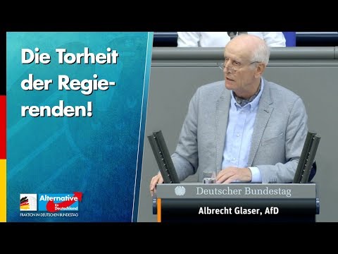 Die Torheit der Regierenden! - Albrecht Glaser - AfD-Fraktion im Bundestag