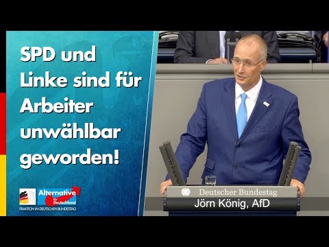 SPD und Linke sind für Arbeiter unwählbar geworden! - Jörn König - AfD-Fraktion im Bundestag