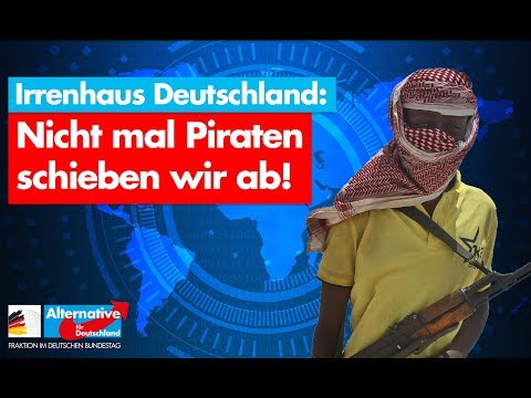 Irrenhaus Deutschland: Nicht mal Piraten schieben wir ab!