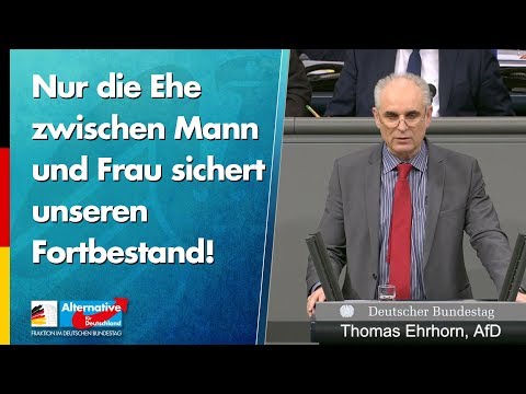 Thomas Ehrhorn: Nur die Ehe zwischen Mann und Frau sichert unseren Fortbestand! - AfD-Fraktion