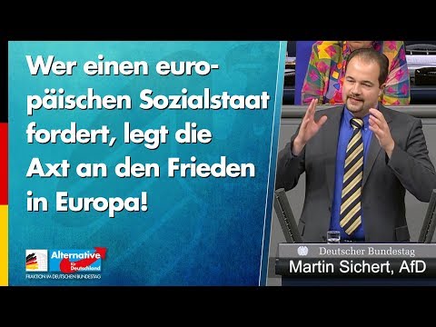 Wer einen europäischen Sozialstaat fordert, legt die Axt an den Frieden in Europa! - Martin Sichert