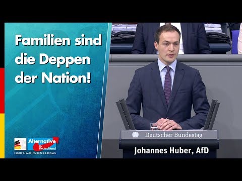 Familien sind die Deppen der Nation! - Johannes Huber - AfD-Fraktion im Bundestag