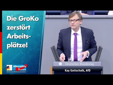 Die GroKo zerstört Arbeitsplätze! - Kay Gottschalk - AfD-Fraktion im Bundestag