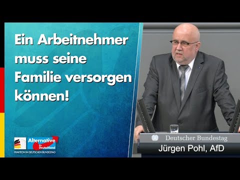 Ein Arbeitnehmer muss seine Familie versorgen können! - Jürgen Pohl - AfD-Fraktion im Bundestag