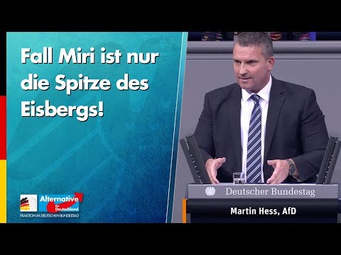 Fall Miri ist nur die Spitze des Eisbergs! - Martin Hess - AfD-Fraktion im Bundestag