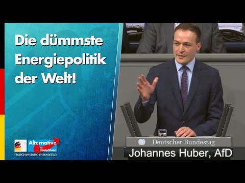 Die dümmste Energiepolitik der Welt! - Johannes Huber - AfD-Fraktion im Bundestag