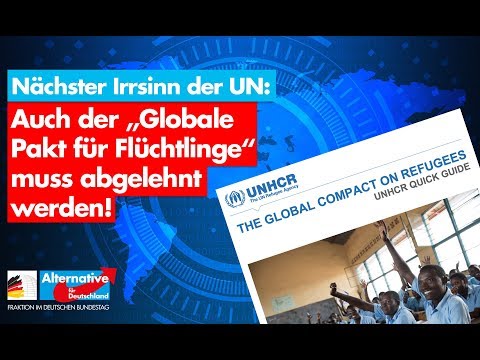 Nächster Irrsinn der UN: Globaler Pakt für Flüchtlinge! - AfD-Fraktion im Bundestag