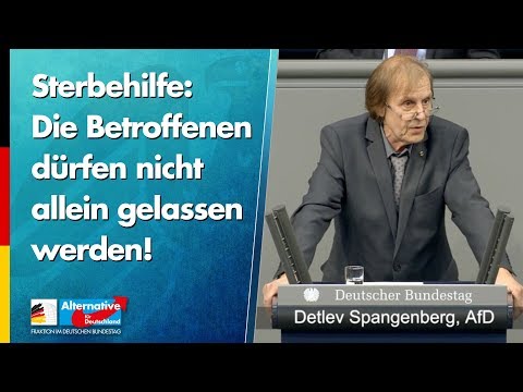 Sterbehilfe: Die Betroffenen dürfen nicht allein gelassen werden! - Detlev Spangenberg - AfD