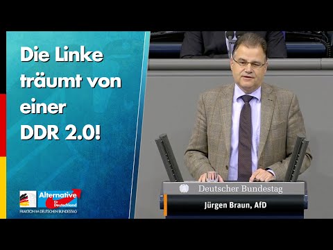 Die Linke träumt von einer DDR 2.0! - Jürgen Braun - AfD-Fraktion im Bundestag