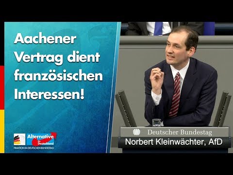 Aachener Vertrag dient französischen Interessen! - Norbert Kleinwächter - AfD-Fraktion im Bundestag