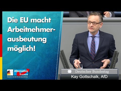 Die EU macht Arbeitnehmerausbeutung möglich! - Kay Gottschalk - AfD-Fraktion im Bundestag