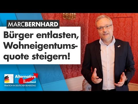 Bürger entlasten, Wohneigentumsquote steigern! - Marc Bernhard - AfD-Fraktion im Bundestag
