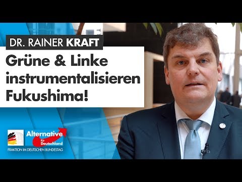 Grüne &amp; Linke instrumentalisieren Fukushima! - Dr. Rainer Kraft