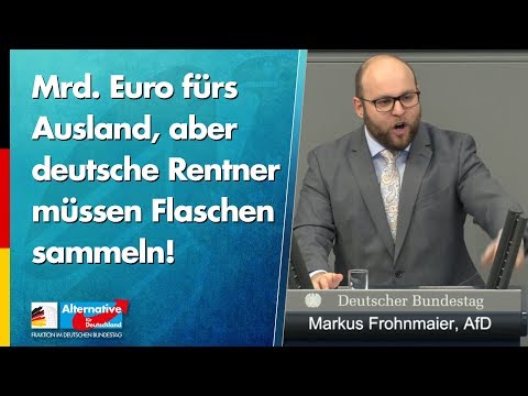 Mrd. Euro fürs Ausland, aber deutsche Rentner müssen Flaschen sammeln! - Markus Frohnmaier - AfD