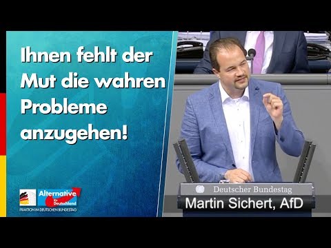 Ihnen fehlt der Mut, die wahren Probleme anzugehen! - Martin Sichert - AfD-Fraktion im Bundestag