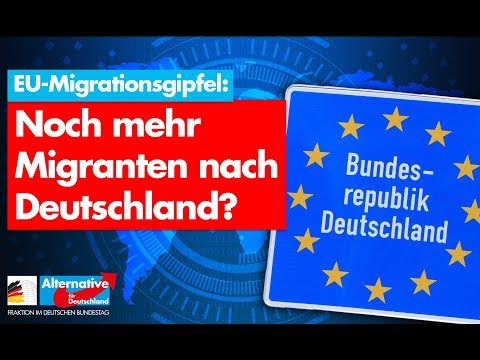 EU-Migrationsgipfel: Noch mehr Migranten nach Deutschland? - AfD-Fraktion im Bundestag