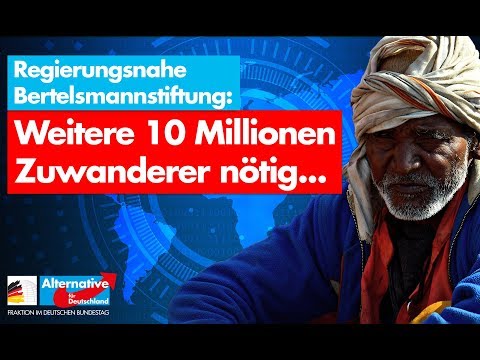 Bertelsmann will weitere 10 Millionen Zuwanderer! - AfD-Fraktion im Bundestag