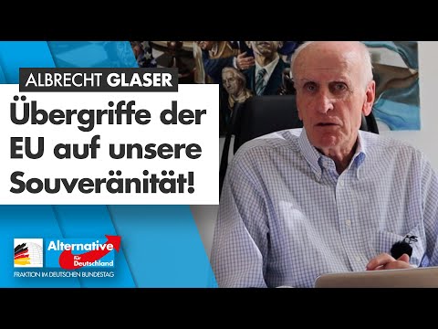 Übergriffe der EU auf unsere Souveränität! - Albrecht Glaser - AfD-Fraktion im Bundestag